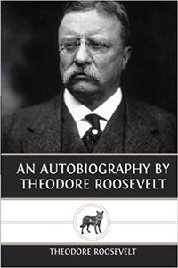 An Autobiography by Theodore Roosevelt