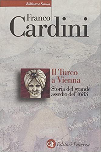 IL TURCO A VIENNA. Storia del grande assedio del 1683