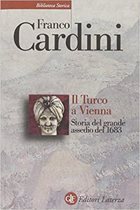 IL TURCO A VIENNA. Storia del grande assedio del 1683