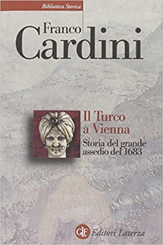 IL TURCO A VIENNA. Storia del grande assedio del 1683